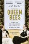 [Queen Bees 01] • Queen Bees · Six Brilliant and Extraordinary Society Hostesses Between the Wars – a Spectacle of Celebrity, Talent, and Burning Ambition